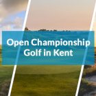 Open Championship Golf in Kent